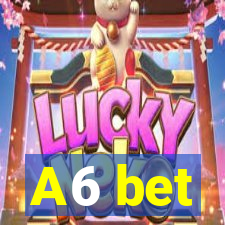 A6 bet